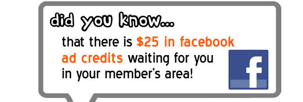 Did you know, that there is $25 in facebook ad credits waiting for you in your member's area?